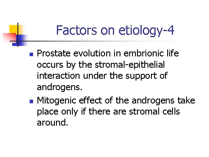 Factors on etiology-4 n n Prostate evolution in embrionic life occurs by the stromal-epithelial