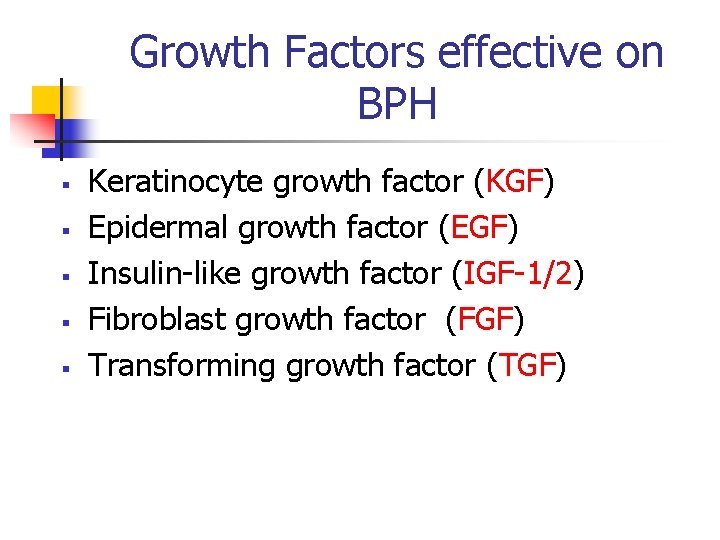 Growth Factors effective on BPH § § § Keratinocyte growth factor (KGF) Epidermal growth