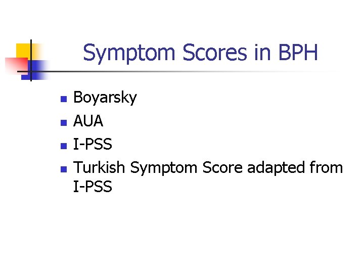 Symptom Scores in BPH n n Boyarsky AUA I-PSS Turkish Symptom Score adapted from