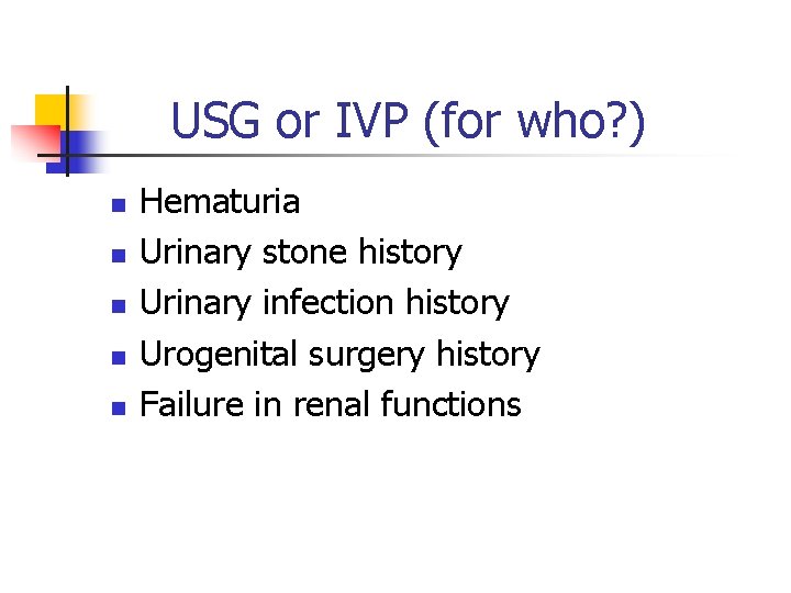 USG or IVP (for who? ) n n n Hematuria Urinary stone history Urinary