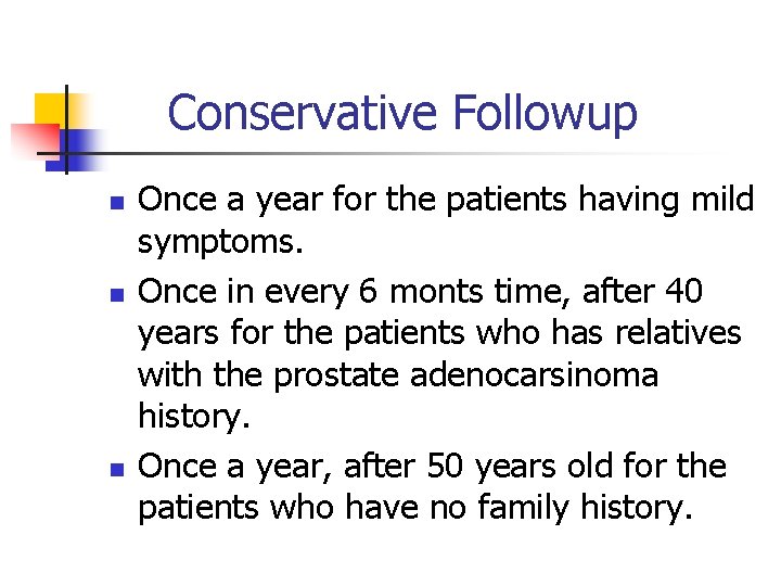 Conservative Followup n n n Once a year for the patients having mild symptoms.