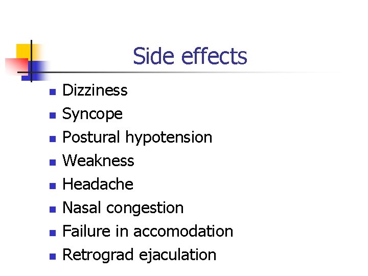 Side effects n n n n Dizziness Syncope Postural hypotension Weakness Headache Nasal congestion