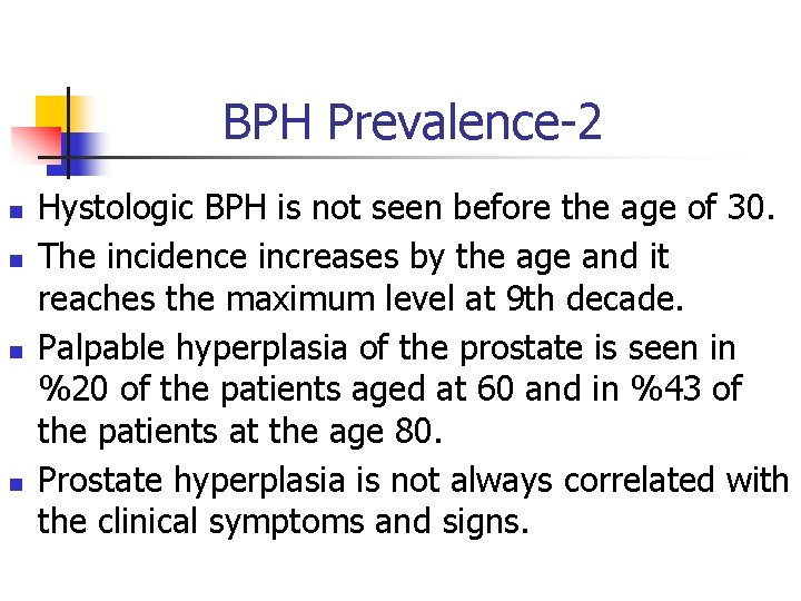 BPH Prevalence-2 n n Hystologic BPH is not seen before the age of 30.