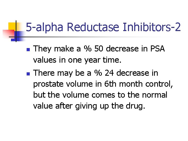 5 -alpha Reductase Inhibitors-2 n n They make a % 50 decrease in PSA