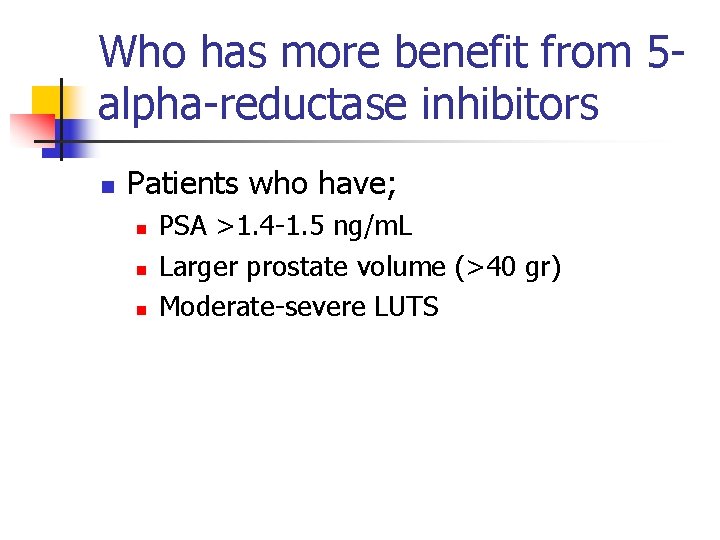 Who has more benefit from 5 alpha-reductase inhibitors n Patients who have; n n