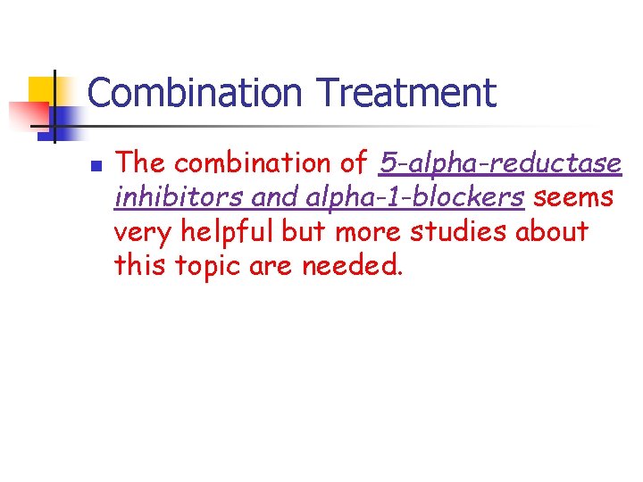 Combination Treatment n The combination of 5 -alpha-reductase inhibitors and alpha-1 -blockers seems very