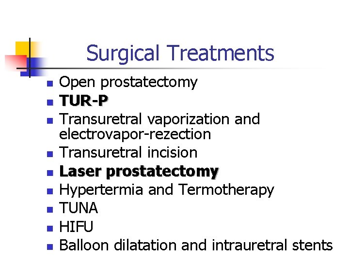 Surgical Treatments n n n n n Open prostatectomy TUR-P Transuretral vaporization and electrovapor-rezection