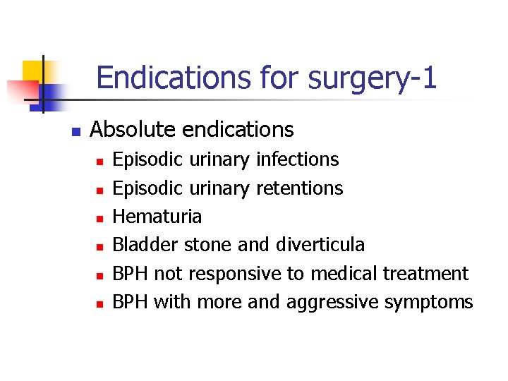 Endications for surgery-1 n Absolute endications n n n Episodic urinary infections Episodic urinary