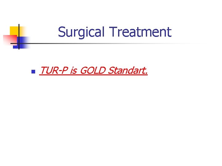 Surgical Treatment n TUR-P is GOLD Standart. 