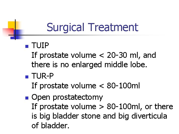 Surgical Treatment n n n TUIP If prostate volume < 20 -30 ml, and