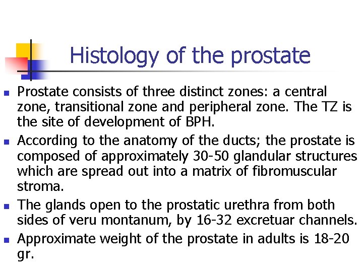 Histology of the prostate n n Prostate consists of three distinct zones: a central