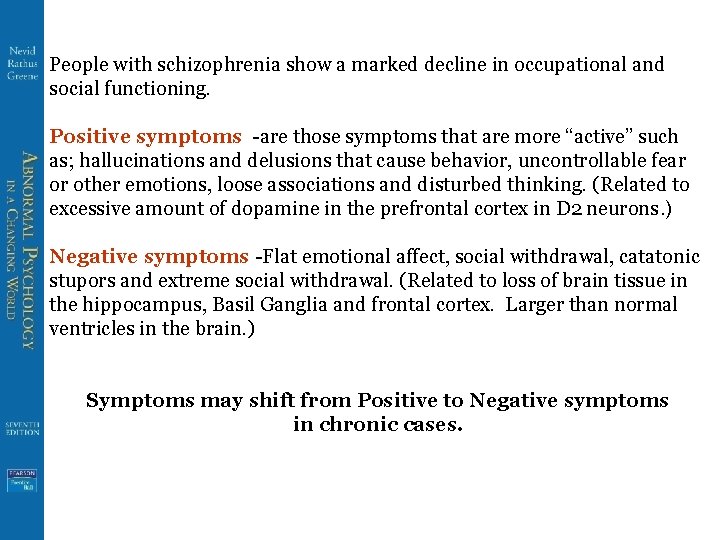 People with schizophrenia show a marked decline in occupational and social functioning. Positive symptoms