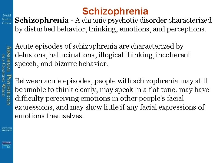 Schizophrenia - A chronic psychotic disorder characterized by disturbed behavior, thinking, emotions, and perceptions.