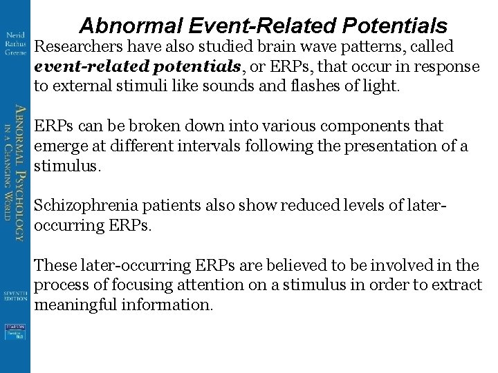 Abnormal Event-Related Potentials Researchers have also studied brain wave patterns, called event-related potentials, or
