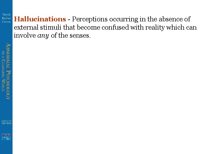 Hallucinations - Perceptions occurring in the absence of external stimuli that become confused with