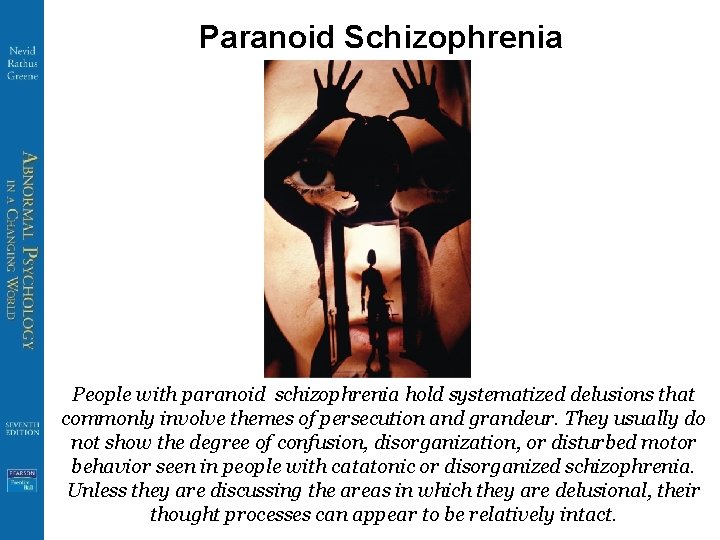 Paranoid Schizophrenia People with paranoid schizophrenia hold systematized delusions that commonly involve themes of