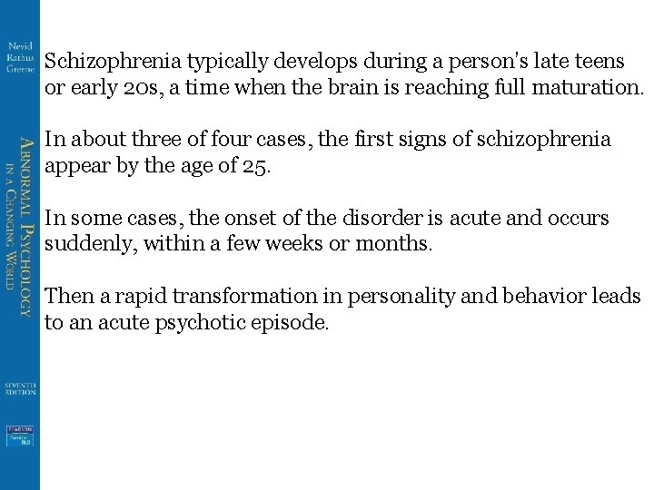 Schizophrenia typically develops during a person’s late teens or early 20 s, a time