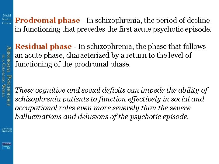 Prodromal phase - In schizophrenia, the period of decline in functioning that precedes the