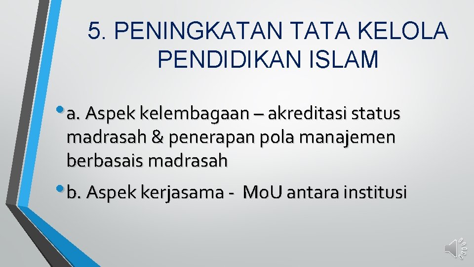 5. PENINGKATAN TATA KELOLA PENDIDIKAN ISLAM • a. Aspek kelembagaan – akreditasi status madrasah