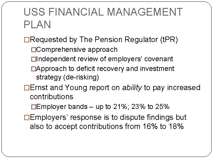 USS FINANCIAL MANAGEMENT PLAN �Requested by The Pension Regulator (t. PR) �Comprehensive approach �Independent