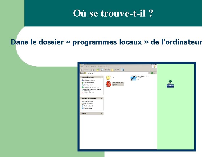 Où se trouve-t-il ? Dans le dossier « programmes locaux » de l’ordinateur 