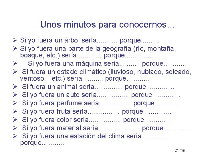 Unos minutos para conocernos… Ø Si yo fuera un árbol sería. . . porque.