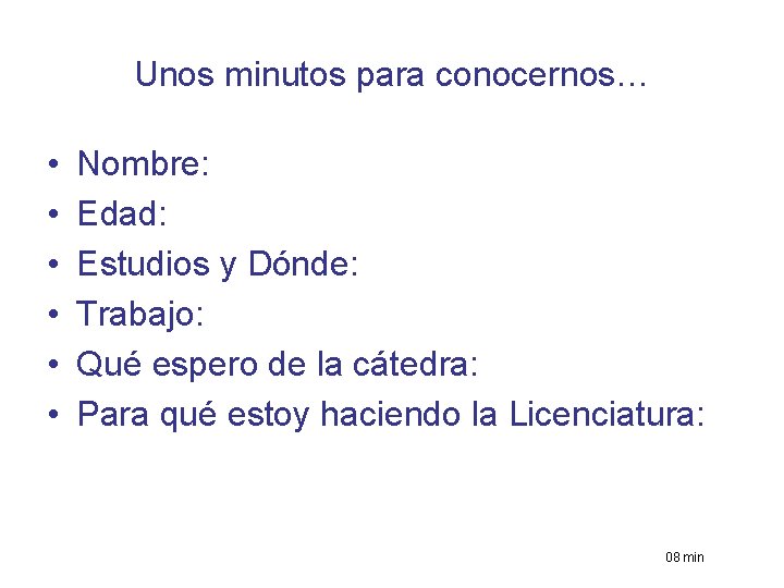 Unos minutos para conocernos… • • • Nombre: Edad: Estudios y Dónde: Trabajo: Qué