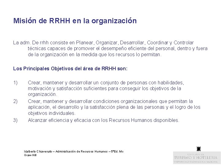 Misión de RRHH en la organización La adm. De rrhh consiste en Planear, Organizar,