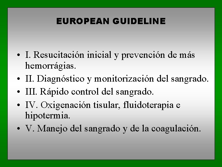 EUROPEAN GUIDELINE • I. Resucitación inicial y prevención de más hemorrágias. • II. Diagnóstico