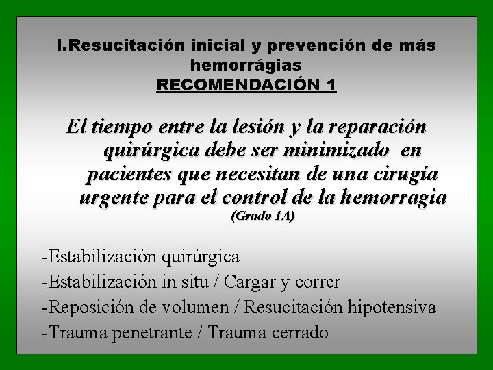 I. Resucitación inicial y prevención de más hemorrágias RECOMENDACIÓN 1 El tiempo entre la