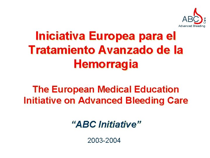Care ABC Advanced Bleeding Iniciativa Europea para el Tratamiento Avanzado de la Hemorragia The