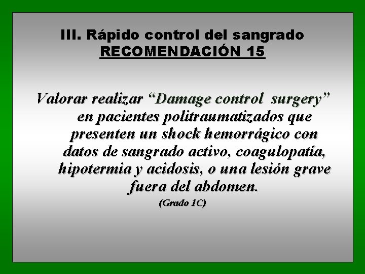 III. Rápido control del sangrado RECOMENDACIÓN 15 Valorar realizar “Damage control surgery” en pacientes