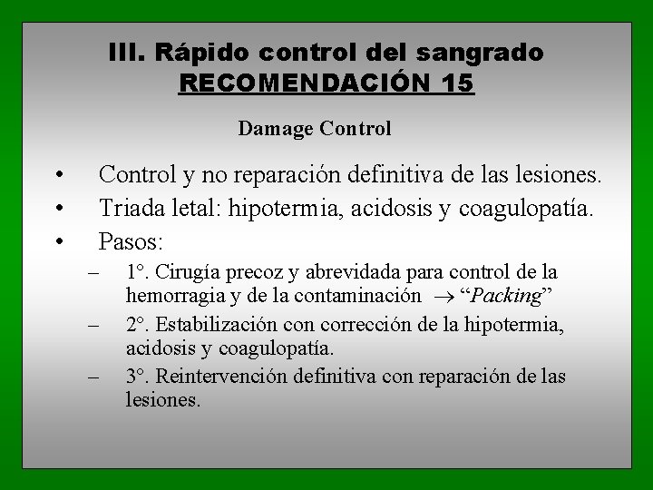 III. Rápido control del sangrado RECOMENDACIÓN 15 Damage Control • • • Control y