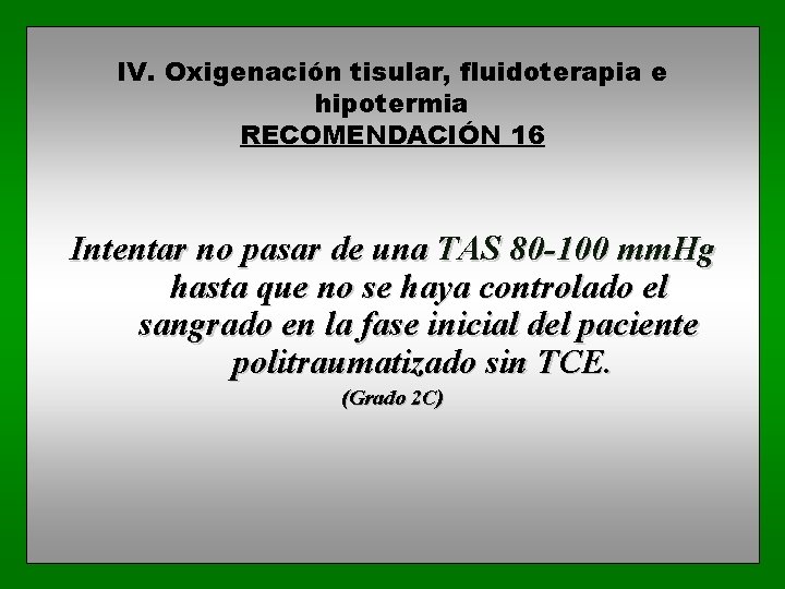 IV. Oxigenación tisular, fluidoterapia e hipotermia RECOMENDACIÓN 16 Intentar no pasar de una TAS