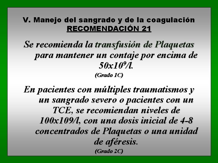 V. Manejo del sangrado y de la coagulación RECOMENDACIÓN 21 Se recomienda la transfusión