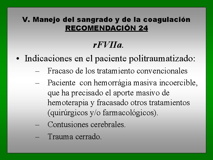 V. Manejo del sangrado y de la coagulación RECOMENDACIÓN 24 r. FVIIa • Indicaciones