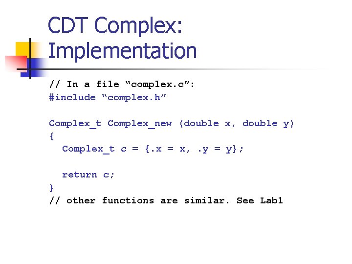 CDT Complex: Implementation // In a file “complex. c”: #include “complex. h” Complex_t Complex_new