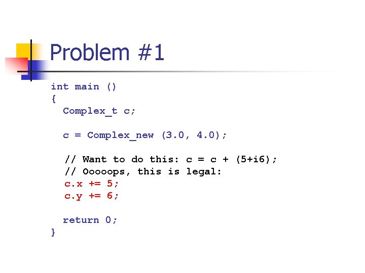 Problem #1 int main () { Complex_t c; c = Complex_new (3. 0, 4.