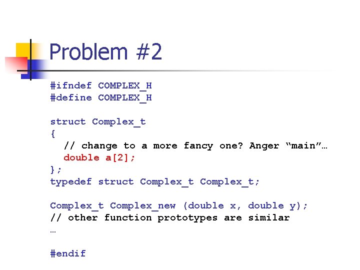 Problem #2 #ifndef COMPLEX_H #define COMPLEX_H struct Complex_t { // change to a more