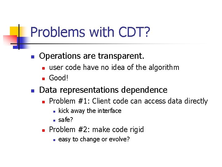 Problems with CDT? n Operations are transparent. n n n user code have no