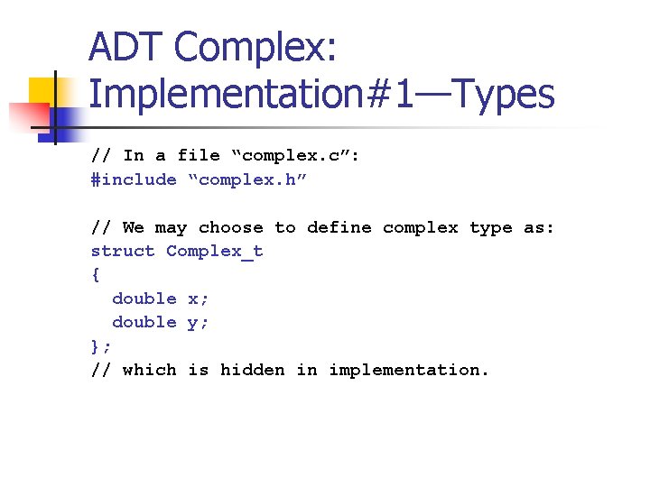 ADT Complex: Implementation#1—Types // In a file “complex. c”: #include “complex. h” // We