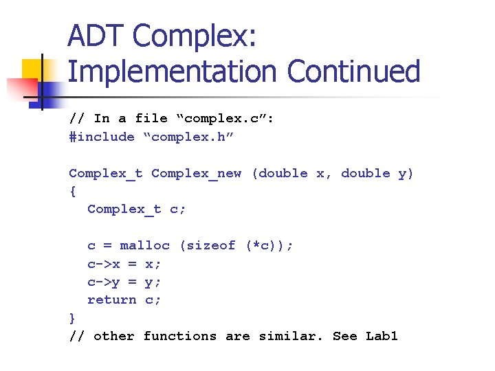 ADT Complex: Implementation Continued // In a file “complex. c”: #include “complex. h” Complex_t