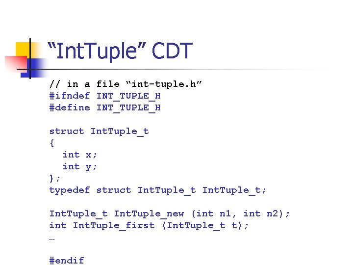 “Int. Tuple” CDT // in a file “int-tuple. h” #ifndef INT_TUPLE_H #define INT_TUPLE_H struct