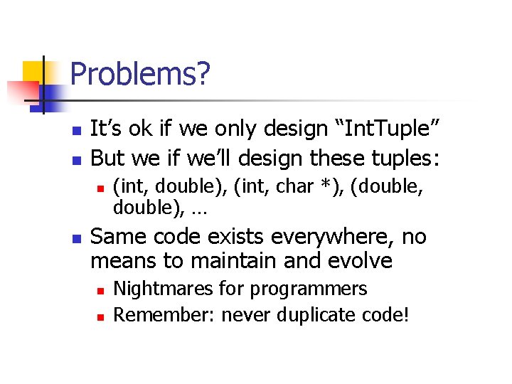 Problems? n n It’s ok if we only design “Int. Tuple” But we if