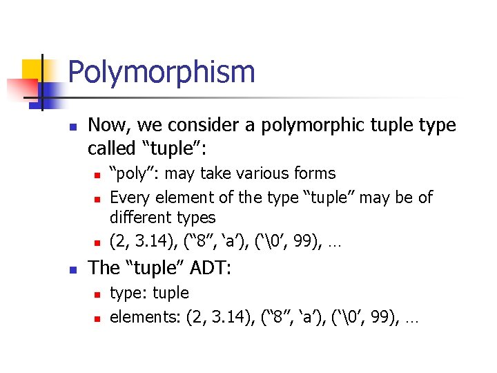 Polymorphism n Now, we consider a polymorphic tuple type called “tuple”: n n “poly”: