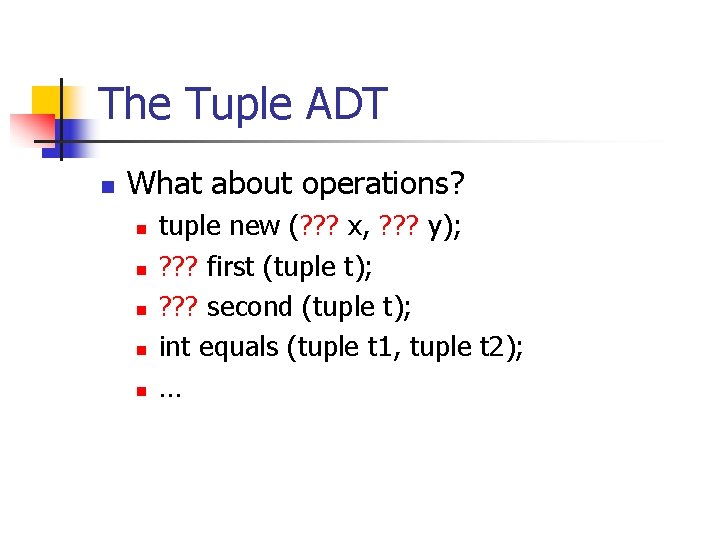 The Tuple ADT n What about operations? n n n tuple new (? ?