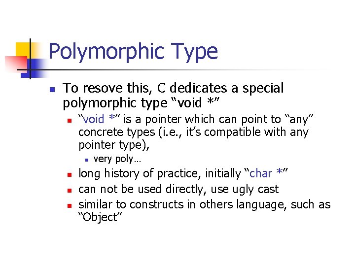 Polymorphic Type n To resove this, C dedicates a special polymorphic type “void *”