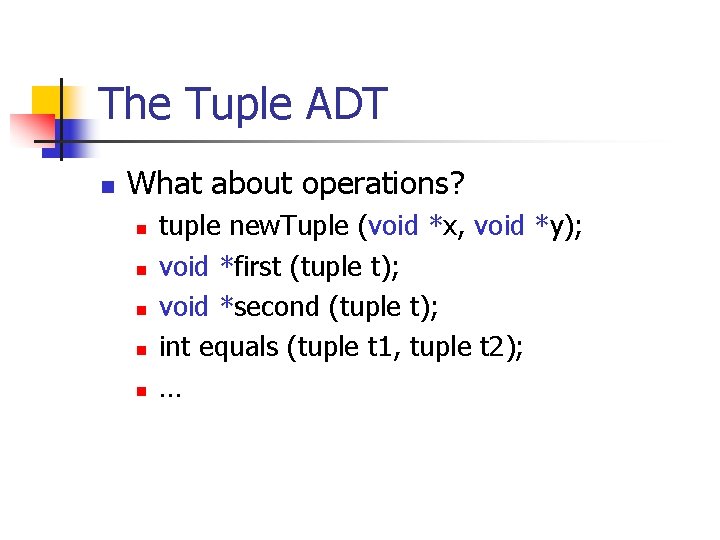 The Tuple ADT n What about operations? n n n tuple new. Tuple (void