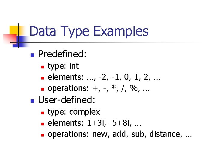 Data Type Examples n Predefined: n n type: int elements: …, -2, -1, 0,