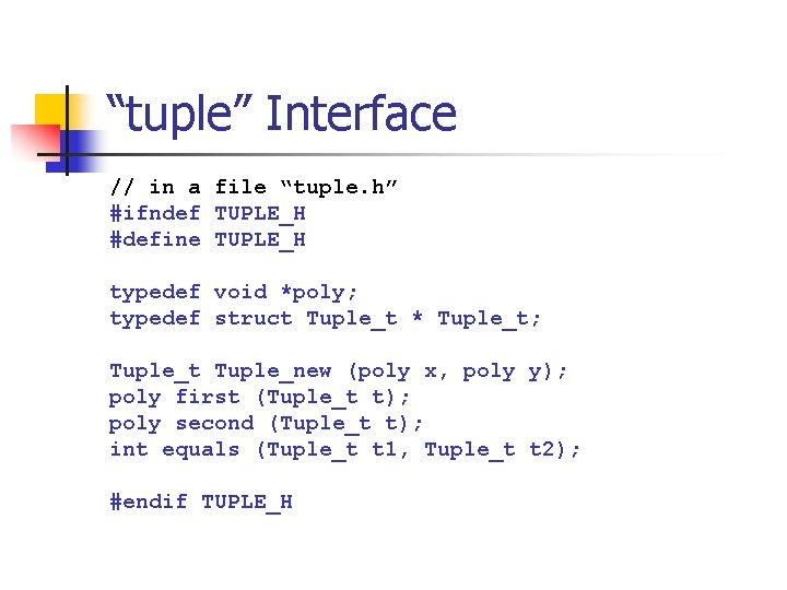 “tuple” Interface // in a file “tuple. h” #ifndef TUPLE_H #define TUPLE_H typedef void